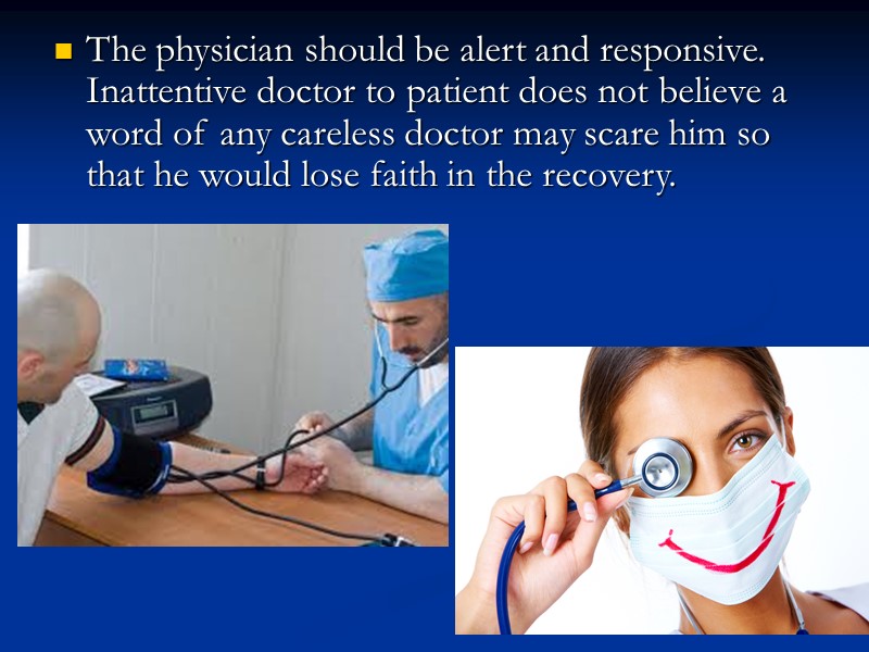 The physician should be alert and responsive. Inattentive doctor to patient does not believe